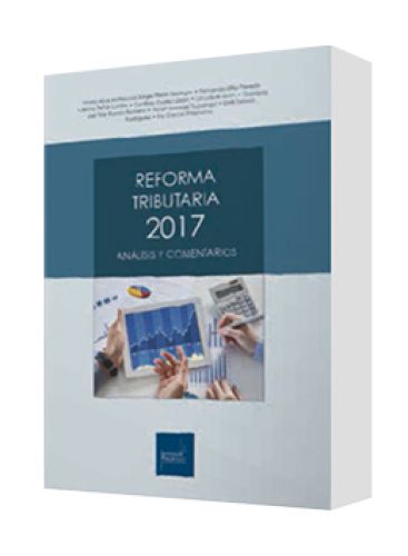 REFORMA TRIBUTARIA 2017 (Análisis y Comentarios) REFORMA TRIBUTARIA 2017 (Análisis y Comentarios)